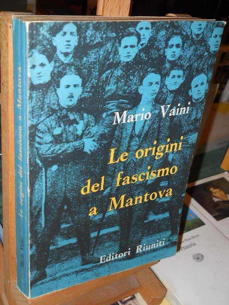 Mario Vaini Le Origini Del Fascismo A Mantova Editori Riuniti